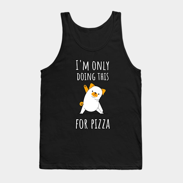 I'm only doing this for pizza funny dog Tank Top by Waqasmehar